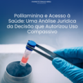 Polilaminina e Acesso à Saúde: Uma Análise Jurídica da Decisão que Autorizou Uso Compassivo